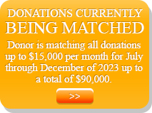 Donations Currently Being Matched. Donor is matching all donations up to $15,000 per month for July through December of 2023 up to a total of $90,000.